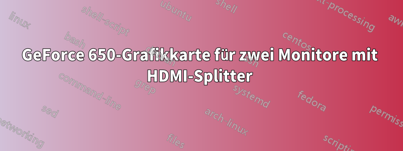 GeForce 650-Grafikkarte für zwei Monitore mit HDMI-Splitter