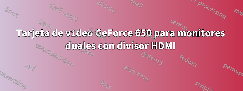 Tarjeta de vídeo GeForce 650 para monitores duales con divisor HDMI