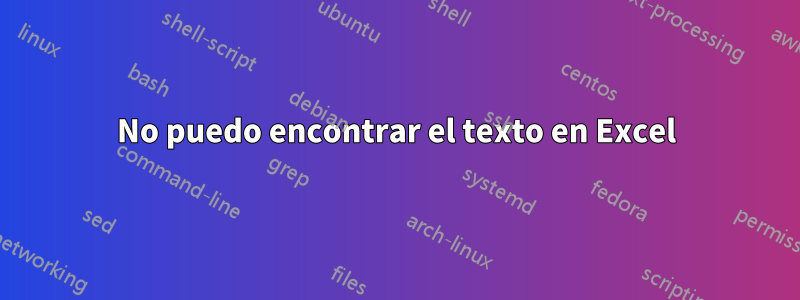 No puedo encontrar el texto en Excel