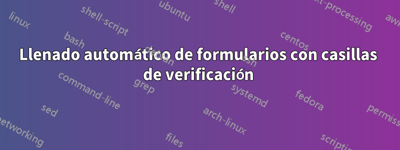 Llenado automático de formularios con casillas de verificación