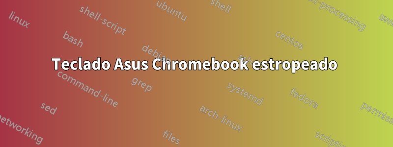 Teclado Asus Chromebook estropeado