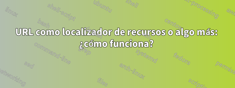 URL como localizador de recursos o algo más: ¿cómo funciona?