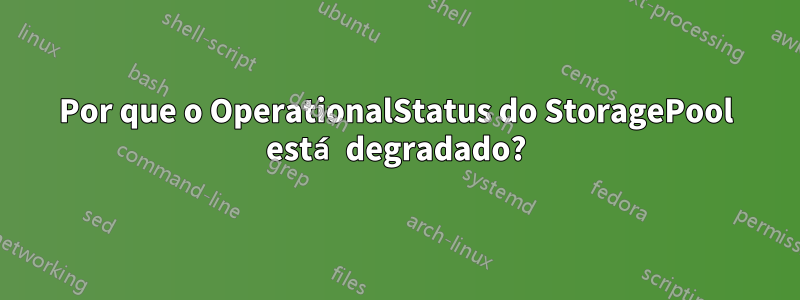 Por que o OperationalStatus do StoragePool está degradado?