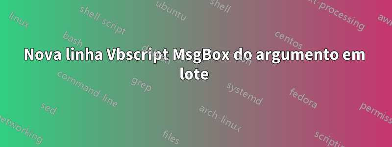 Nova linha Vbscript MsgBox do argumento em lote