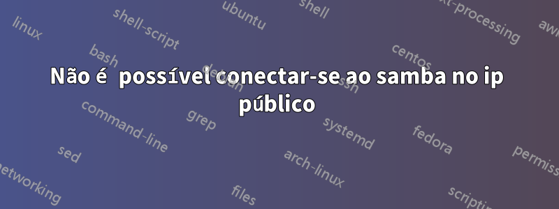 Não é possível conectar-se ao samba no ip público