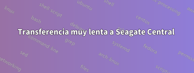 Transferencia muy lenta a Seagate Central
