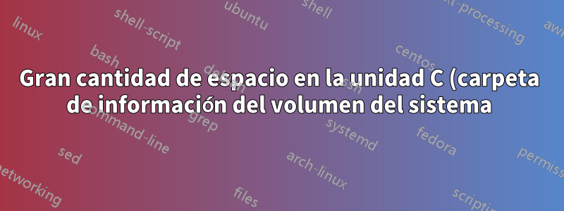 Gran cantidad de espacio en la unidad C (carpeta de información del volumen del sistema) utilizada por archivos con extensión .BLOB en Windows 10