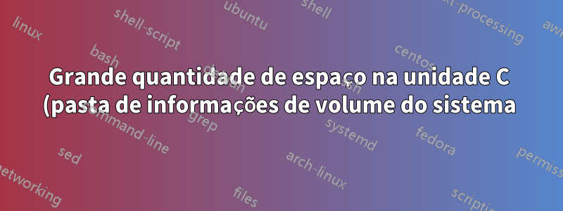 Grande quantidade de espaço na unidade C (pasta de informações de volume do sistema) usada por arquivos com extensão .BLOB no Windows 10