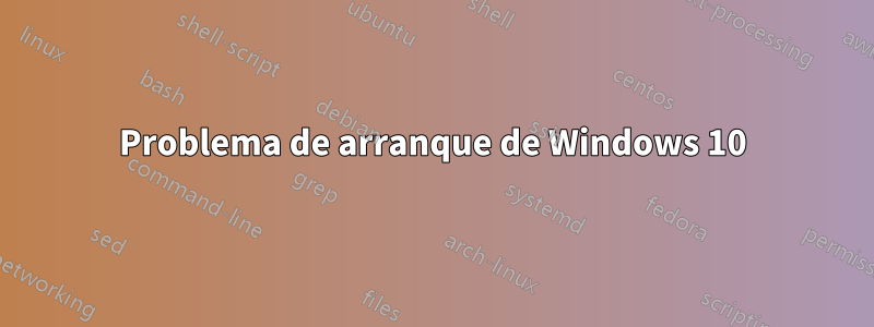 Problema de arranque de Windows 10