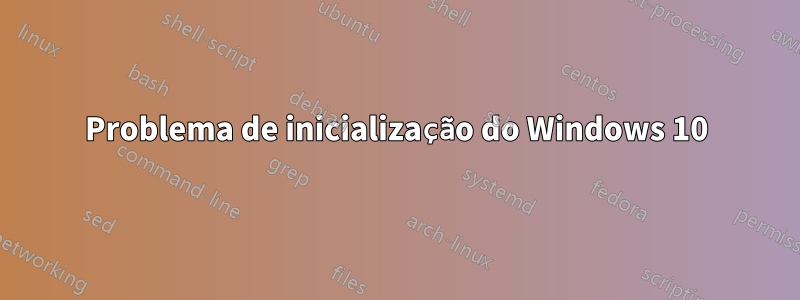 Problema de inicialização do Windows 10