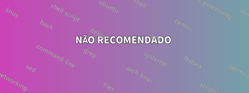 NÃO RECOMENDADO