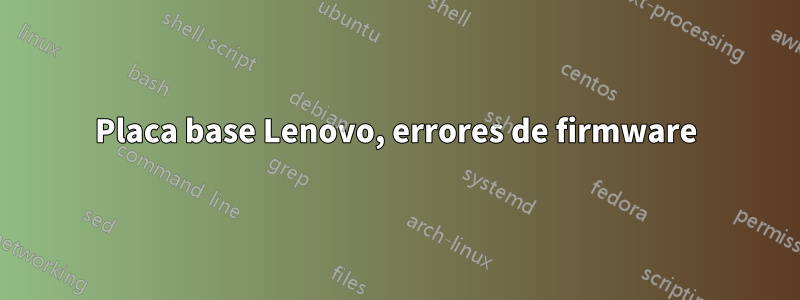 Placa base Lenovo, errores de firmware