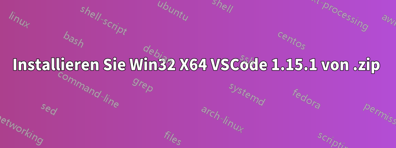 Installieren Sie Win32 X64 VSCode 1.15.1 von .zip