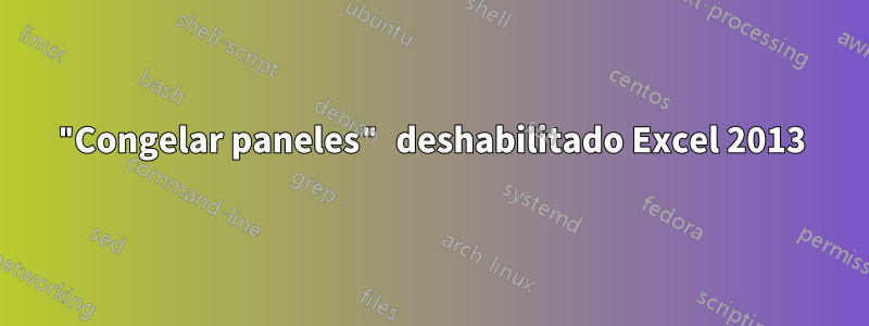 "Congelar paneles" deshabilitado Excel 2013