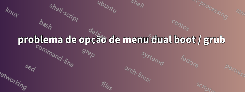 problema de opção de menu dual boot / grub