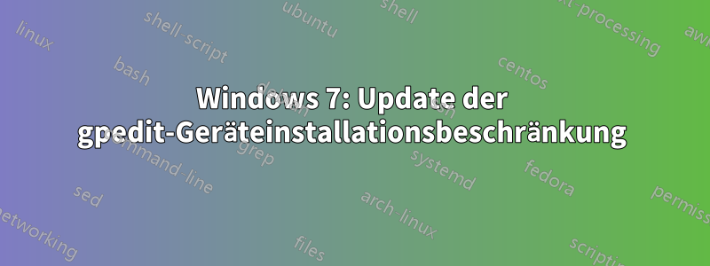 Windows 7: Update der gpedit-Geräteinstallationsbeschränkung
