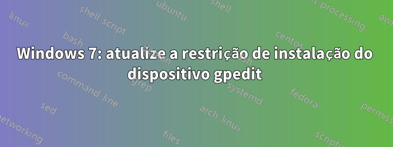 Windows 7: atualize a restrição de instalação do dispositivo gpedit