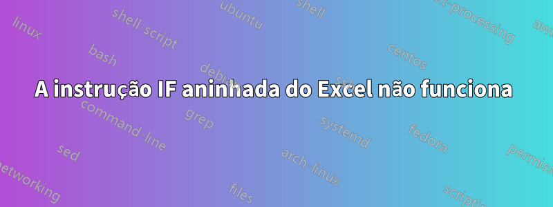 A instrução IF aninhada do Excel não funciona