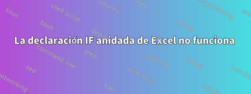 La declaración IF anidada de Excel no funciona