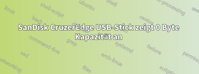 SanDisk CruzerEdge USB-Stick zeigt 0 Byte Kapazität an