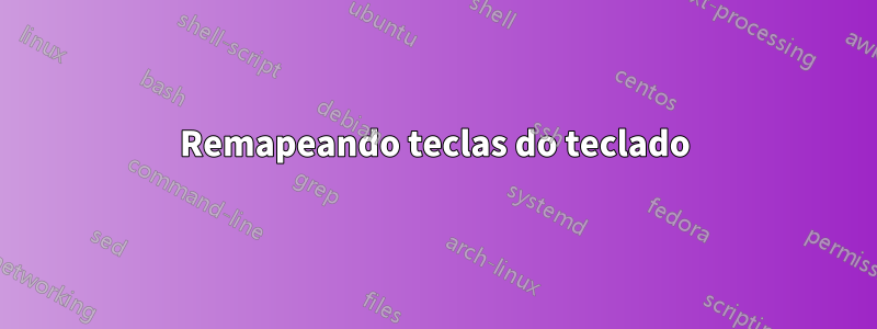 Remapeando teclas do teclado