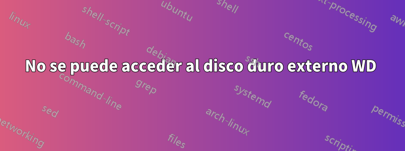 No se puede acceder al disco duro externo WD