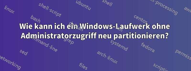 Wie kann ich ein Windows-Laufwerk ohne Administratorzugriff neu partitionieren?