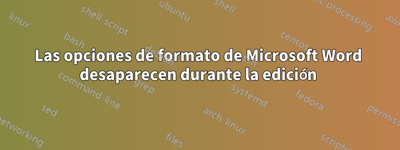 Las opciones de formato de Microsoft Word desaparecen durante la edición