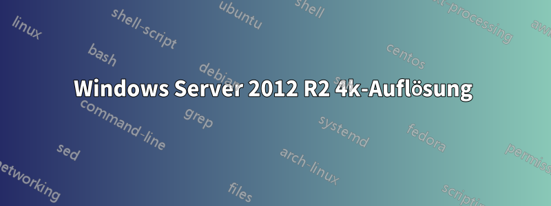 Windows Server 2012 R2 4k-Auflösung
