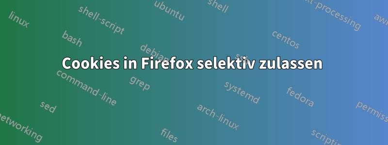 Cookies in Firefox selektiv zulassen