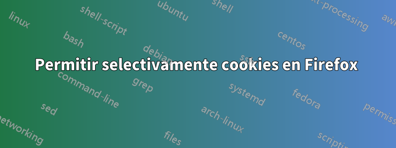 Permitir selectivamente cookies en Firefox