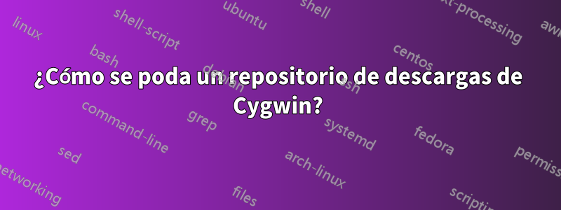 ¿Cómo se poda un repositorio de descargas de Cygwin?