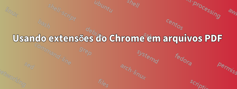 Usando extensões do Chrome em arquivos PDF