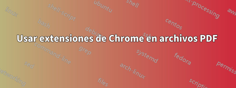 Usar extensiones de Chrome en archivos PDF