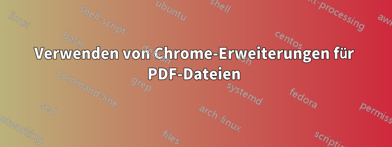 Verwenden von Chrome-Erweiterungen für PDF-Dateien