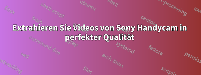 Extrahieren Sie Videos von Sony Handycam in perfekter Qualität