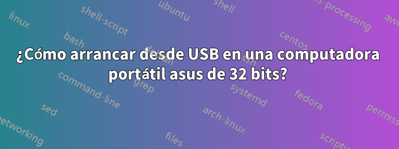 ¿Cómo arrancar desde USB en una computadora portátil asus de 32 bits?