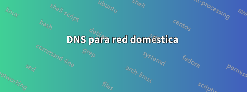 DNS para red doméstica