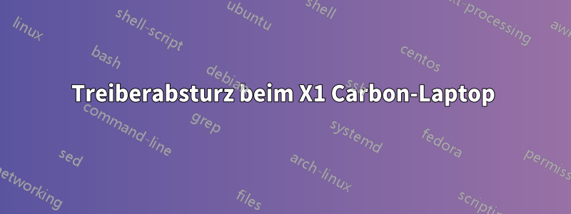 Treiberabsturz beim X1 Carbon-Laptop