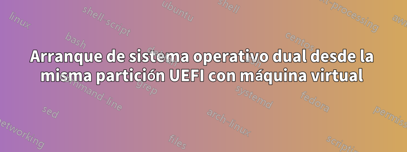 Arranque de sistema operativo dual desde la misma partición UEFI con máquina virtual