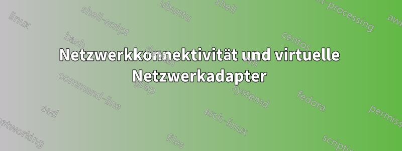 Netzwerkkonnektivität und virtuelle Netzwerkadapter