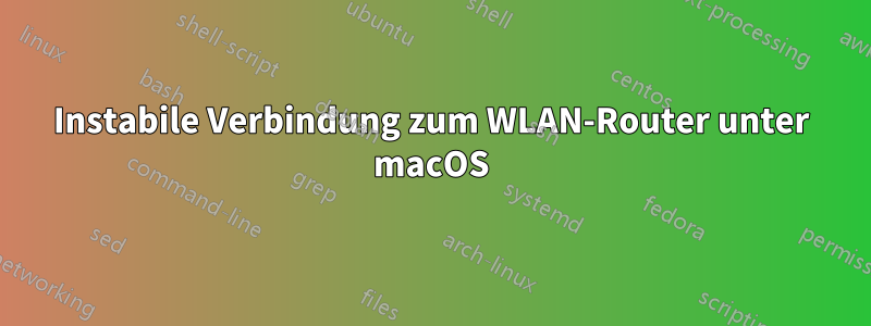 Instabile Verbindung zum WLAN-Router unter macOS