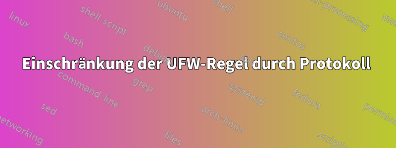 Einschränkung der UFW-Regel durch Protokoll