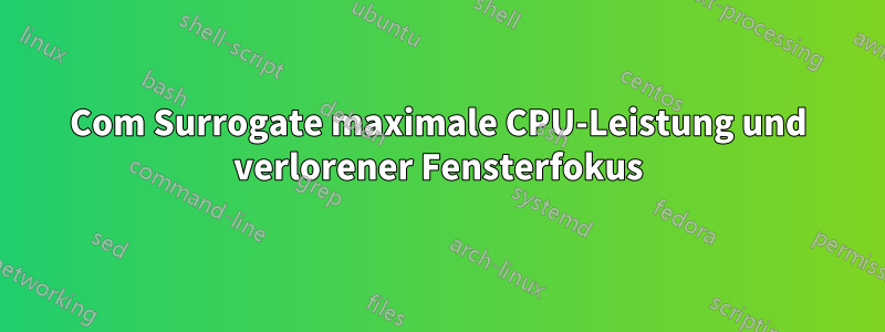 Com Surrogate maximale CPU-Leistung und verlorener Fensterfokus