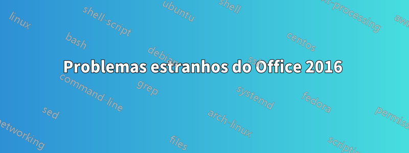 Problemas estranhos do Office 2016