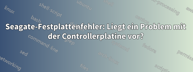 Seagate-Festplattenfehler: Liegt ein Problem mit der Controllerplatine vor?