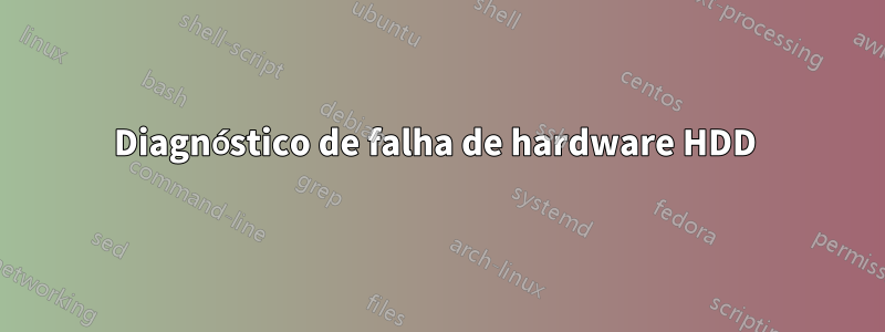 Diagnóstico de falha de hardware HDD 