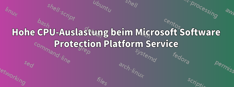 Hohe CPU-Auslastung beim Microsoft Software Protection Platform Service