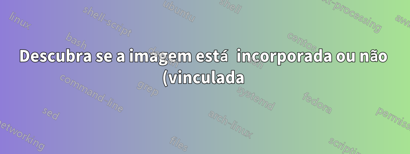 Descubra se a imagem está incorporada ou não (vinculada) no Powerpoint