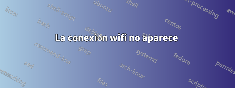 La conexión wifi no aparece